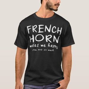 French Horn Makes Me Happy You Not So Much Funny T-Shirt