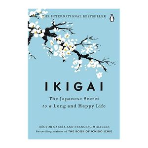 Ikigai: The Japanese Secret to a Long and Happy Life