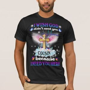 T-shirt I would like God not to need my cousin
