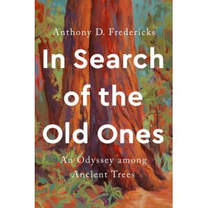 Ouri shop In Search of the Old Ones: An Odyssey among Ancient Trees
