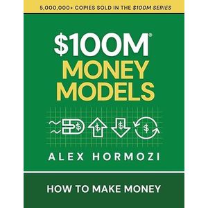 $100M Money Models: How To Make Money (Acquisition.com $100M Series)