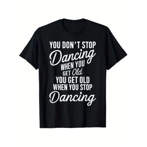T-shirt graphique  pur « On ne s'arrête pas de danser quand on vieillit » drôle et mignon - , manches courtes, noir, chemise décontractée pour tenue décontractée, cadeau parfait pour hommes, femmes, papa, maman, meilleurs amis - Vêtement de motivation, 