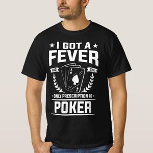 I Got A Fever And The Only Prescription Is Poker T-Shirt unique design - t shirt tres bon qualite