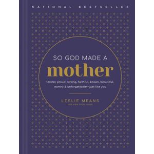 Ouri shop So God Made a Mother: Tender, Proud, Strong, Faithful, Known, Beautiful, Worthy, and Unforgettable--Just Like You