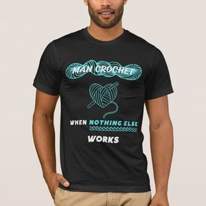 T-shirt Homme Crochet quand rien d'autre ne fonctionne 1