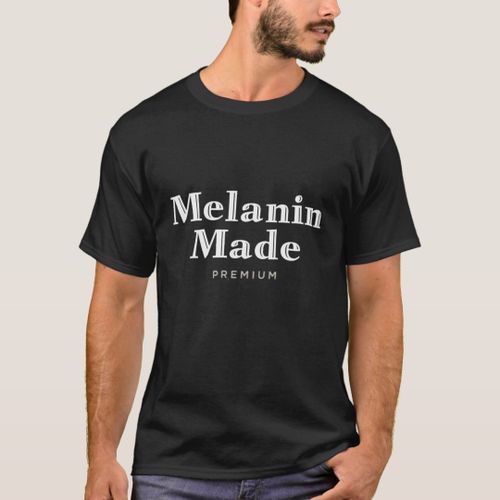 Generic Melanin did the T shirt
