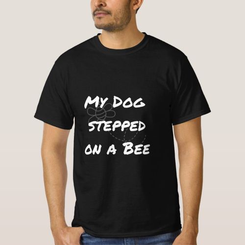 My Dog Stepped On A Bee Dog Lover Bee Dog T-Shirt