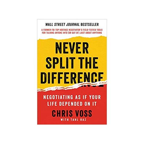 Never Split the Difference: Negotiating As If Your Life Depended On It