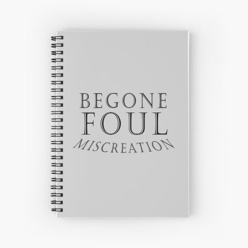 Begone Foul Miscreation! Spiral Notebook Bloc note