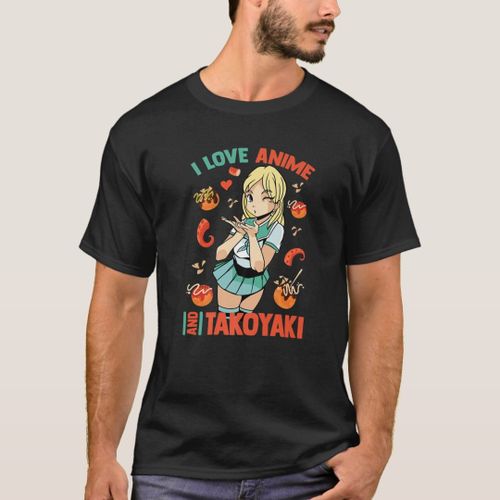 I Love Anime And Takoyaki - Cute Kawaii - Manga Ot T-Shirt