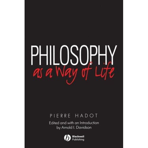 Philosophy as a Way of Life: Spiritual Exercises from Socrates to Foucault